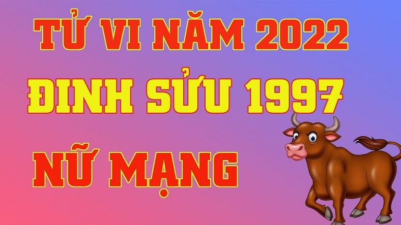 Tử vi Đinh Sửu 1997 năm 2022 nữ mạng