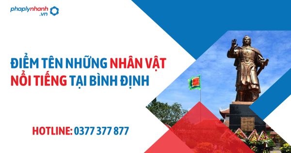 ĐIỂM TÊN NHÂN VẬT NỔI TIẾNG TẠI BÌNH ĐỊNH - PHAPLYNHANH.VN