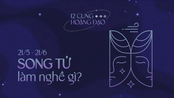 Tháng 6 cung gì? Tháng 6 cung Song Tử nên làm nghề gì?