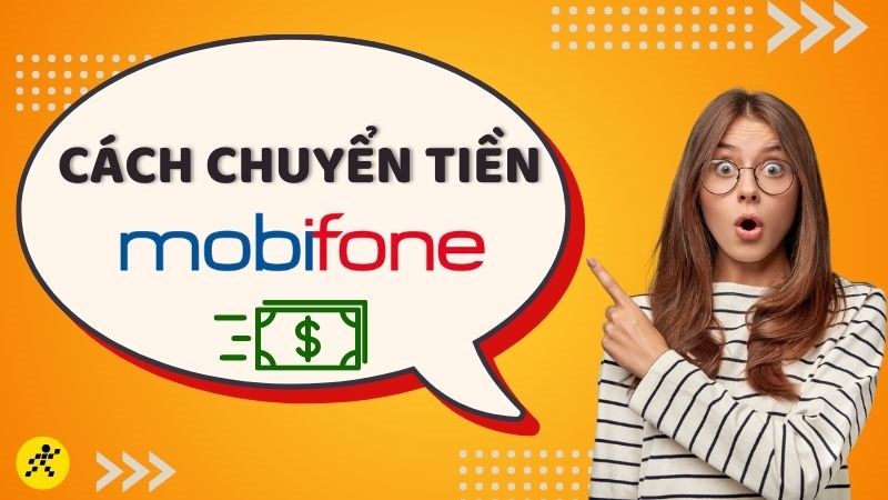 Hướng dẫn 6 cách chuyển tiền Mobifone, bắn tiền Mobifone mới nhất 2023