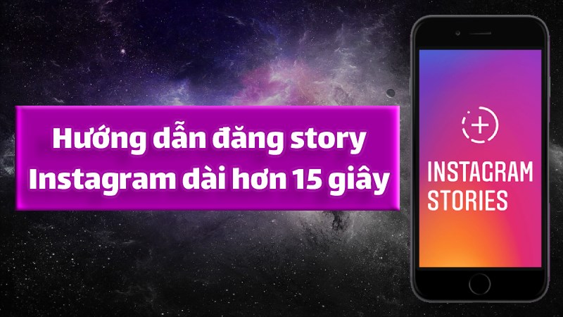 Cách đăng story dài hơn 15 giây trên Instagram rõ nét