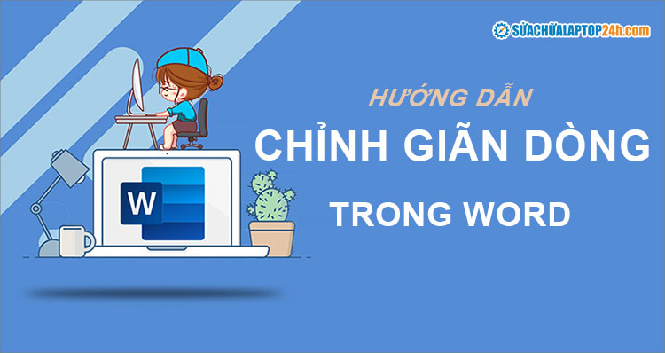 Hướng dẫn chỉnh giãn dòng trong Word