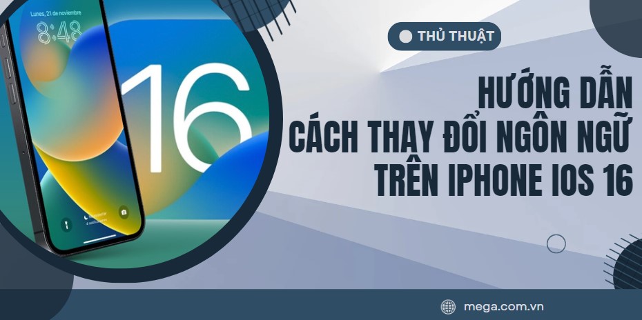 Cách thay đổi ngôn ngữ trên iPhone iOS 16 cực đơn giản