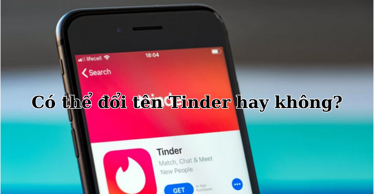 Có thể đổi tên Tinder hay không