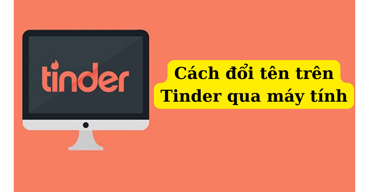 Cách đổi tên trên Tinder qua máy tính