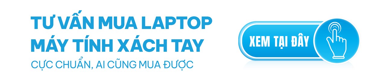 Tư vấn mua máy tính xách tay, laptop cực chuẩn, ai cũng mua được | Xem ngay tại đây