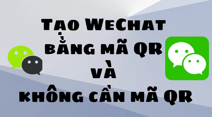 Tạo WeChat bằng mã QR và không cần mã QR, bạn đã biết!