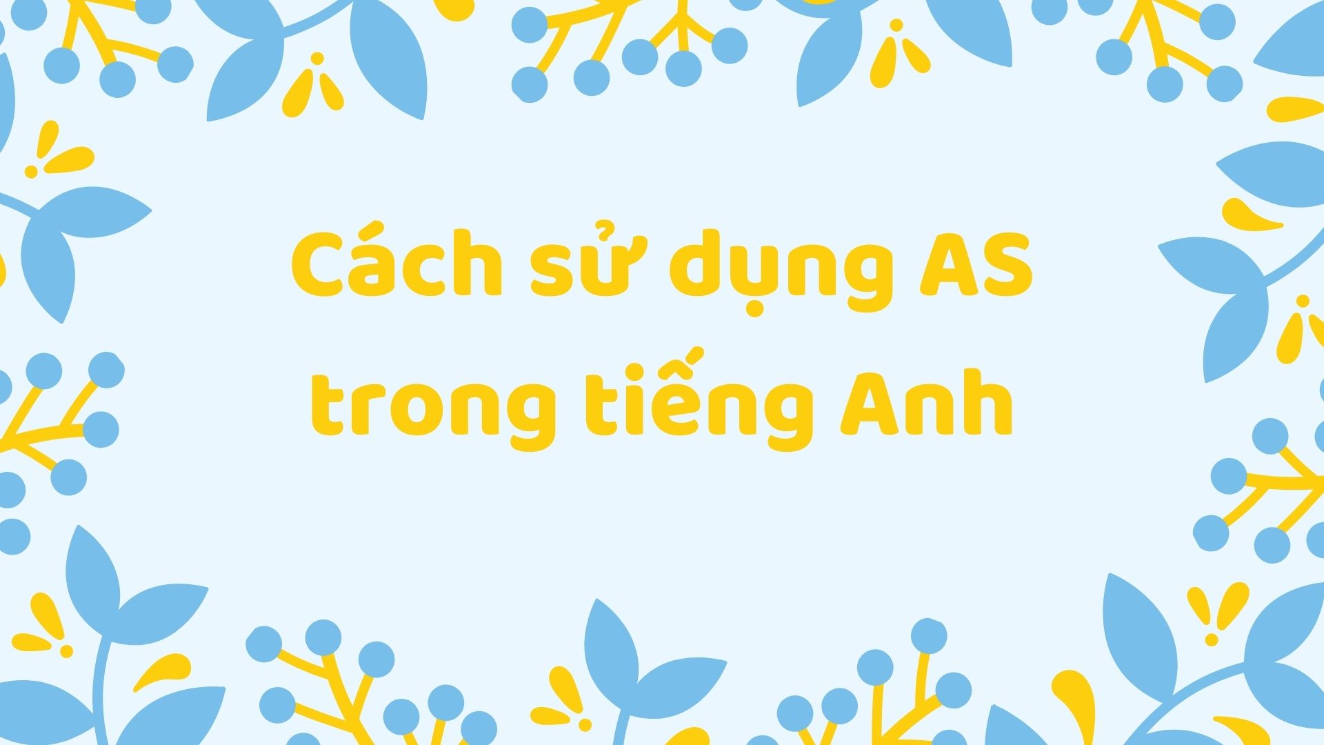 Cách sử dụng as trong tiếng Anh