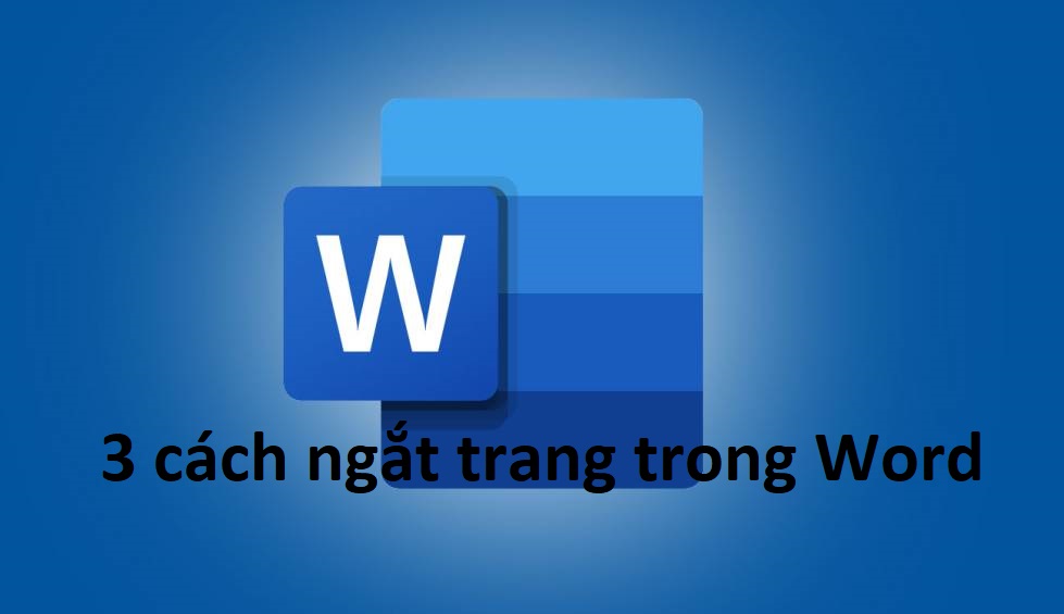 3 cách ngắt trang trong word nhanh chóng ở mọi phiên bản