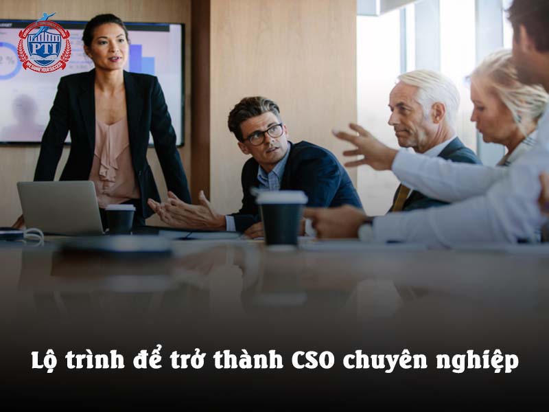 Lộ trình để trở thành CSO chuyên nghiệp