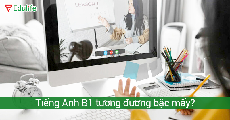 chứng chỉ tiếng anh B1 là bậc mấy