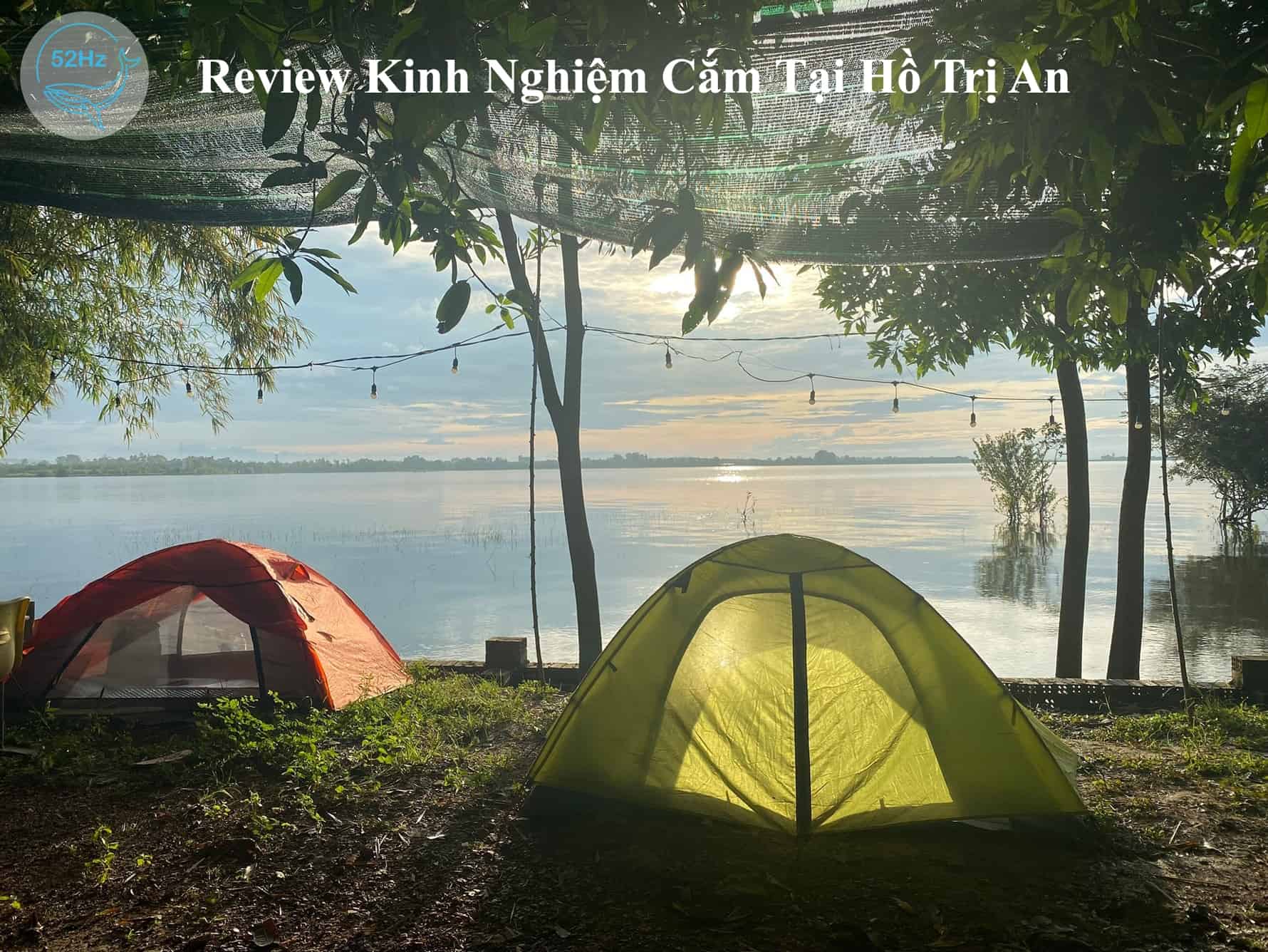 Review Kinh Nghiệm Cắm Trại Hồ Trị An Cùng 52hz