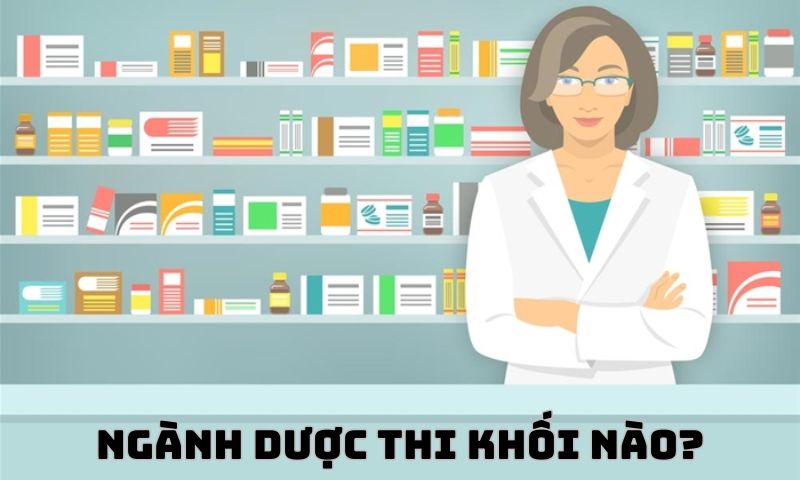 Giải đáp chi tiết: Ngành Dược thi khối nào? 