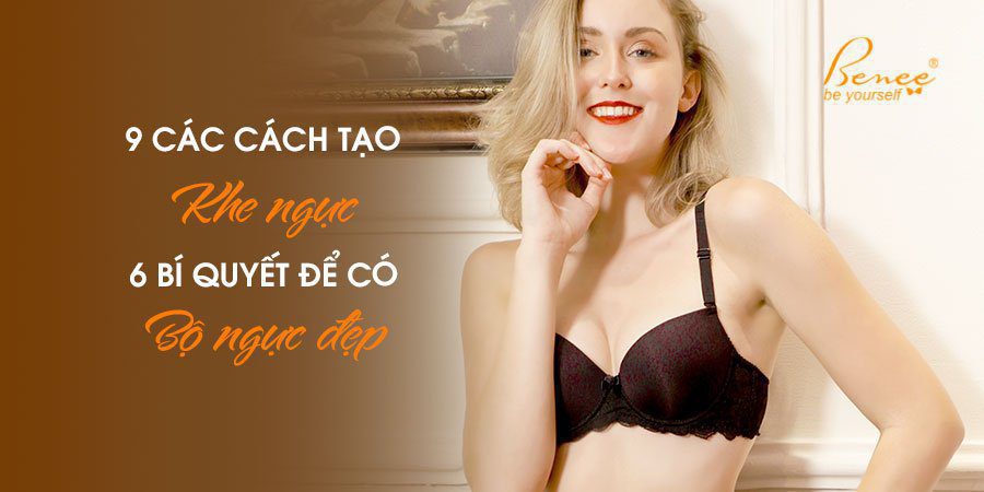 9 Cách tạo khe ngực và 6 bí quyết để có bộ ngực đẹp