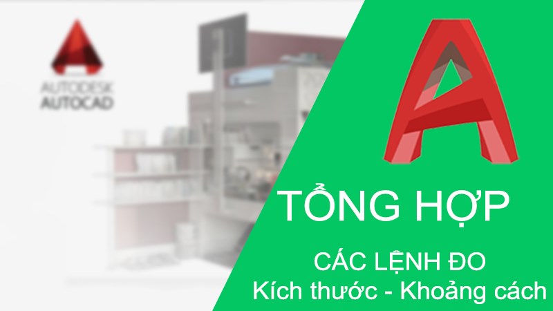 Tổng hợp các lệnh đo kích thước, khoảng cách trong CAD cực chi tiết