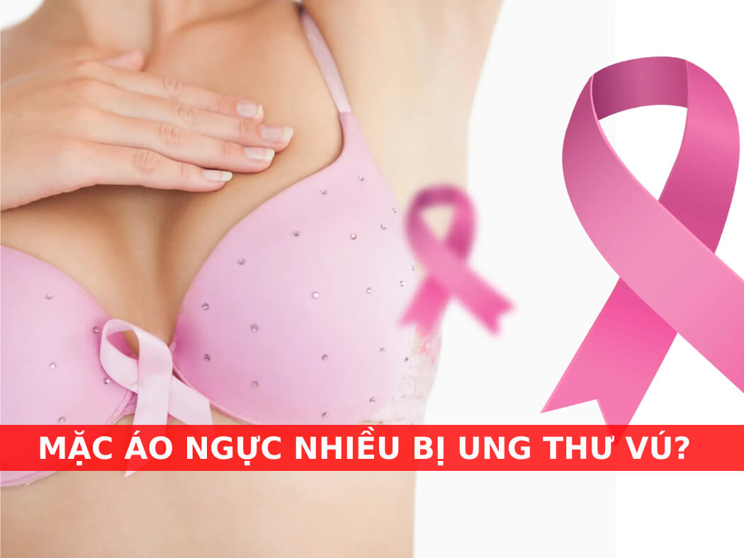 mặc áo ngực nhiều bị ung thư vú?