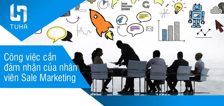 Công việc cần đảm nhận của nhân viên Sale Marketing