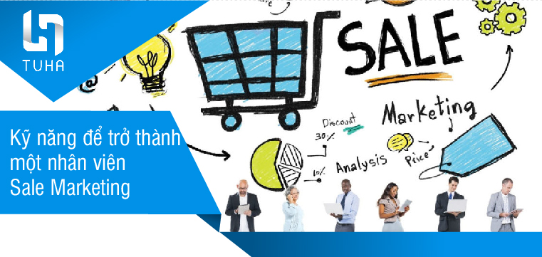 Kỹ năng để trở thành một nhân viên Sale Marketing