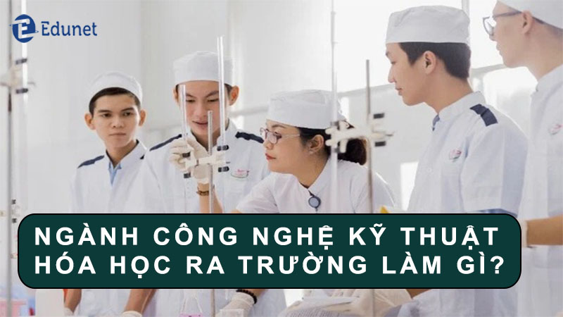 hoc-cong-nghe-ky-thuat-hoa-hoc-ra-truong-lam-gi