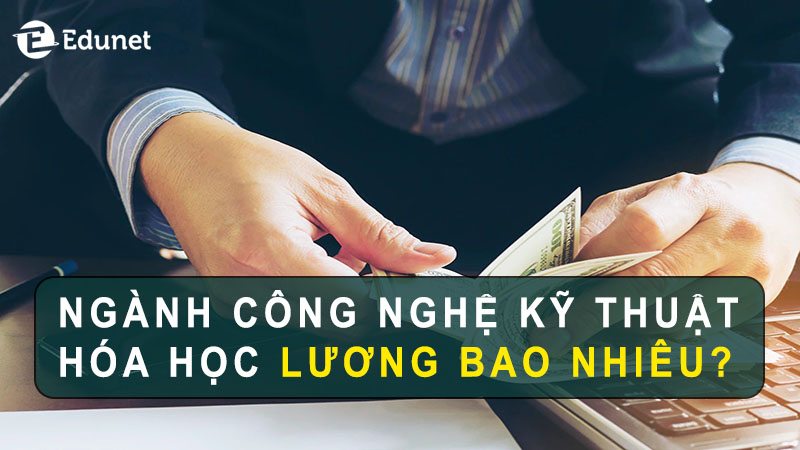 muc-luong-nganh-cong-nghe-ky-thuat-hoa-hoc-bao-nhieu