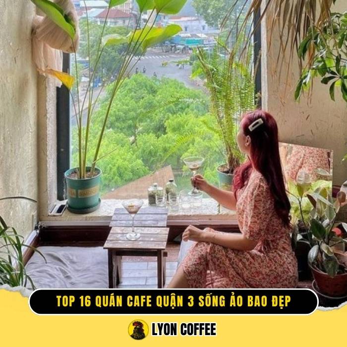 Top 16 quán cafe quận 3 tphcm view đẹp sống ảo