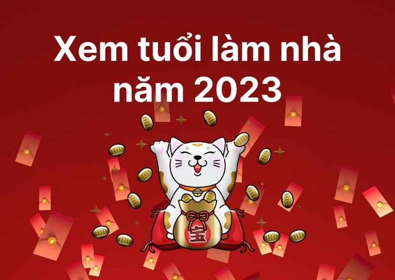 chọn ngày xem tuổi kỷ tỵ làm nhà năm 2023 tháng nào tốt