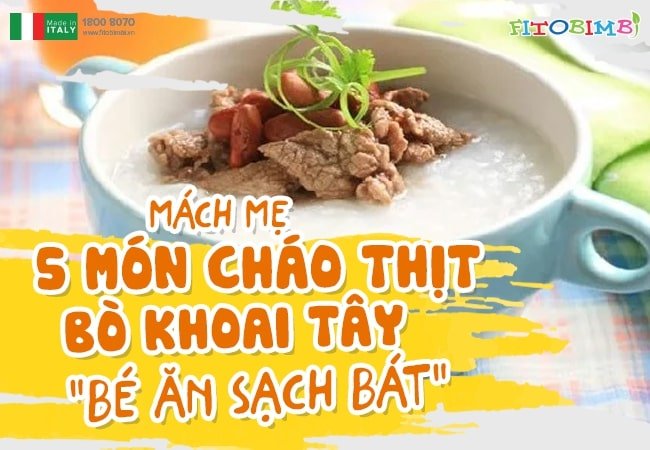 Mách mẹ 5 món cháo thịt bò khoai tây “bé ăn sạch bát”