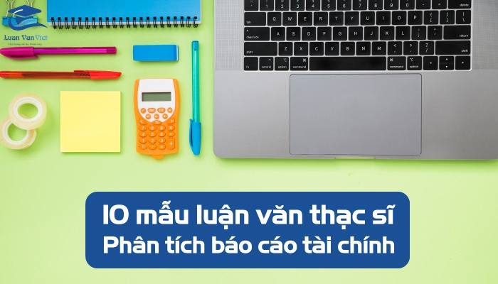 [MIỄN PHÍ] 10 mẫu luận văn thạc sĩ phân tích báo cáo tài chính