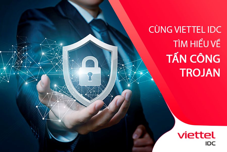 Cùng Viettel IDC tìm hiểu rõ về Trojan là gì?