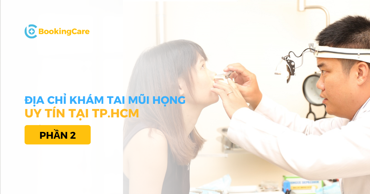 Khám Tai Mũi Họng ở đâu TPHCM?