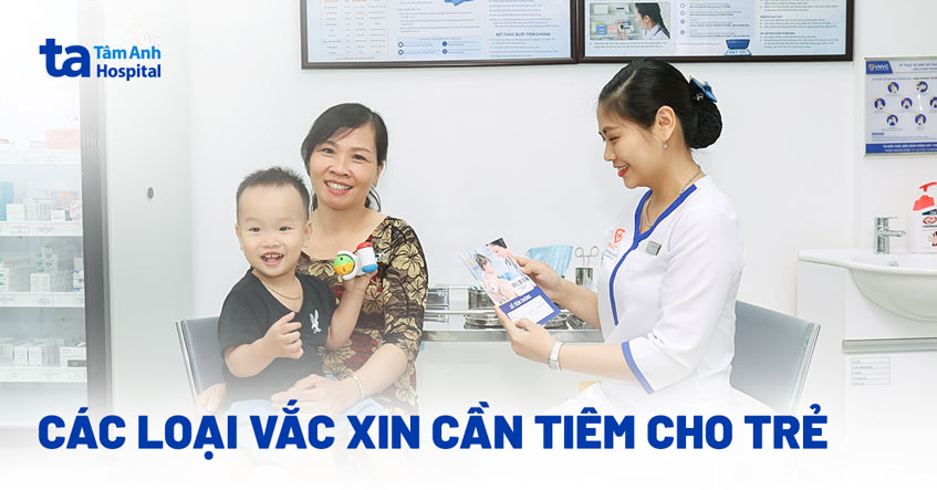 Các loại vắc xin cần tiêm cho trẻ theo độ tuổi