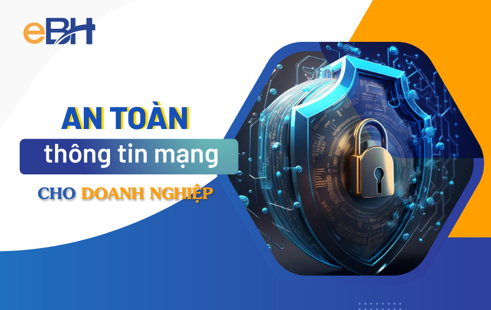 Doanh nghiệp cần chủ động nâng cao an toàn thông tin mạng