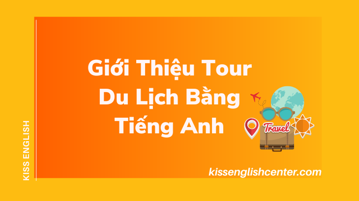 Cách Giới Thiệu Tour Du Lịch Bằng Tiếng Anh