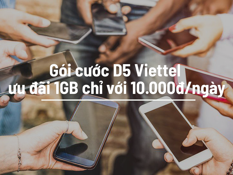 Goi cuoc D5 Viettel uu dai 1GB chi voi 10.000dngay