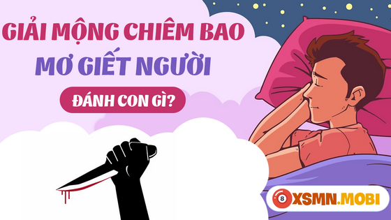 Nằm mơ thấy giết người đánh đề bao nhiêu?