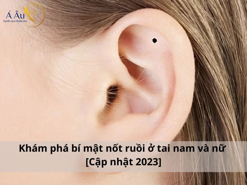 Khám phá bí mật nốt ruồi ở tai nam và nữ [Cập nhật 2023]