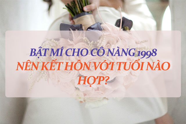 Cô nàng 1998 hợp với tuổi nào nếu kết hôn