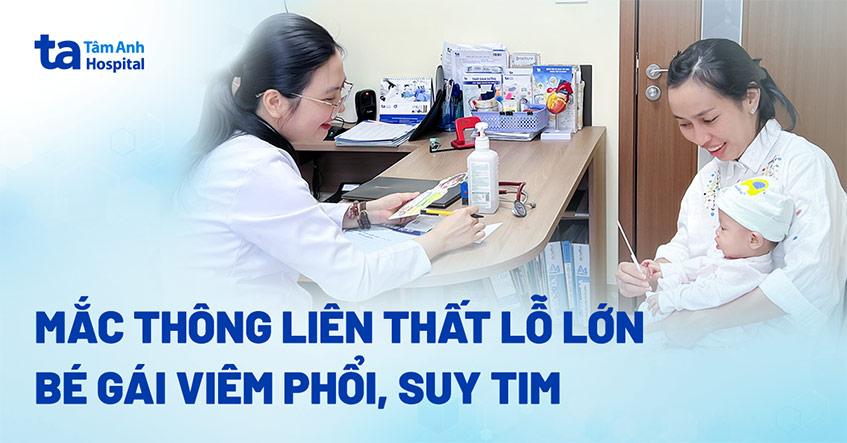 Bé gái suy tim, viêm phổi nặng vì mắc bệnh tim bẩm sinh