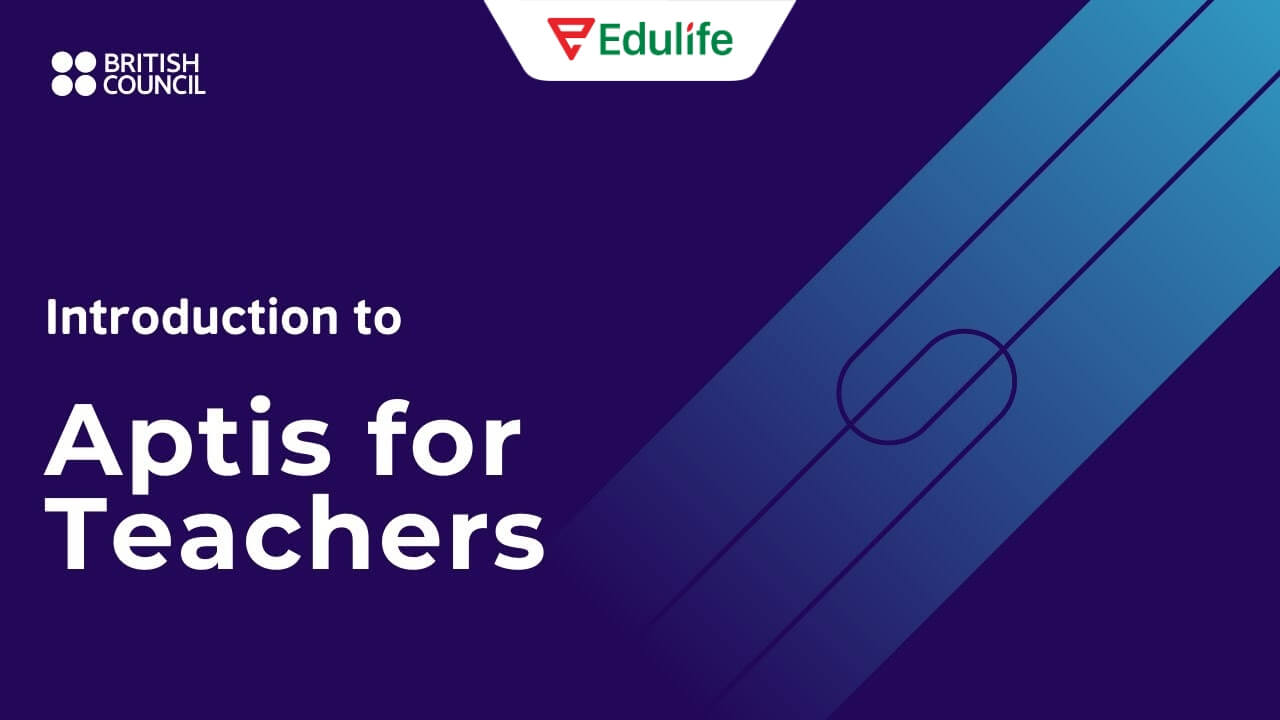 Aptis for Teachers là bài thi năng lực dành riêng cho giáo viên