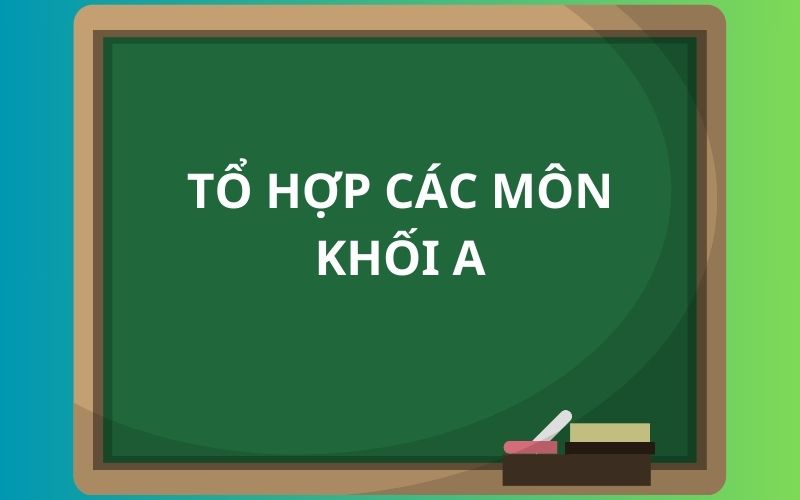 Tổ hợp các môn khối A