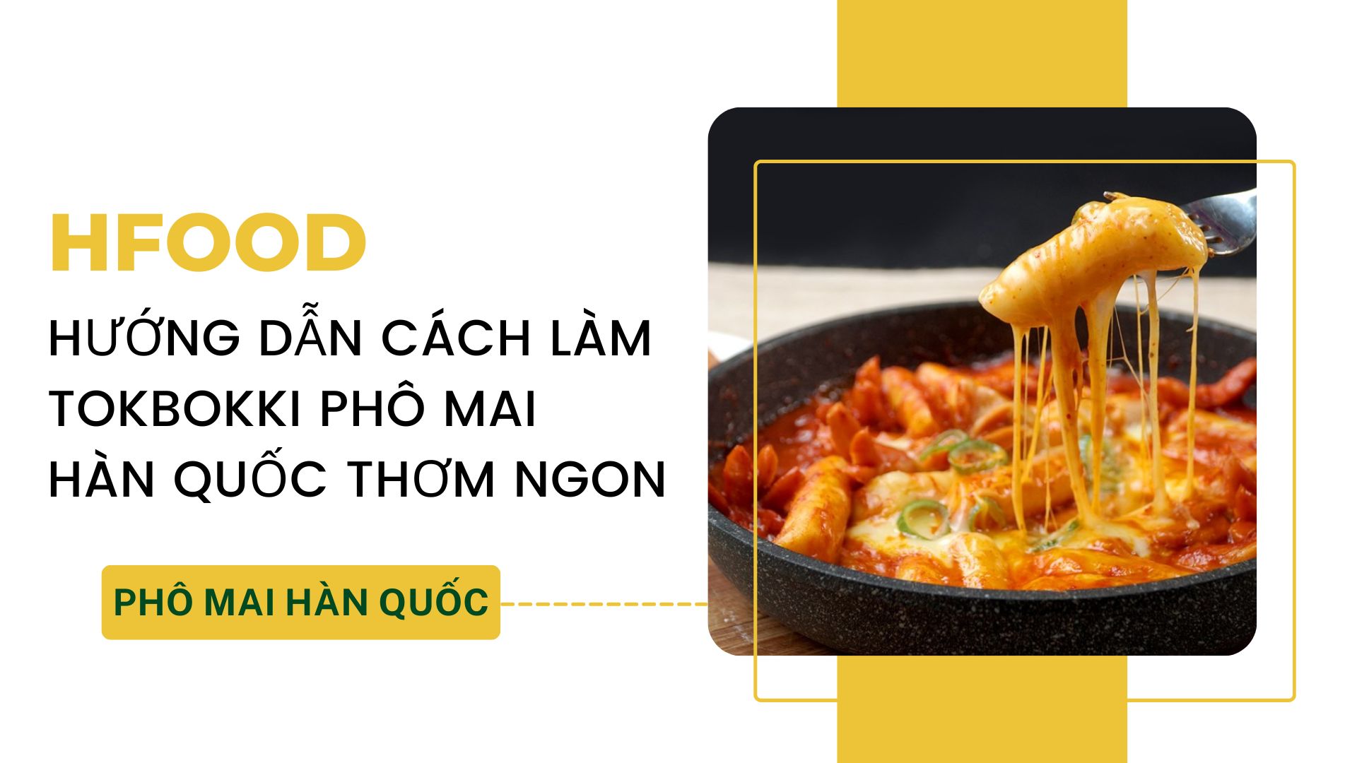 Hướng dẫn cách làm tokbokki phô mai Hàn Quốc thơm ngon