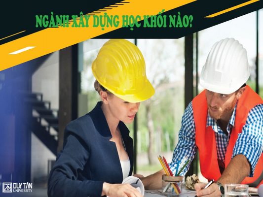 ngành Xây dựng học khối nào