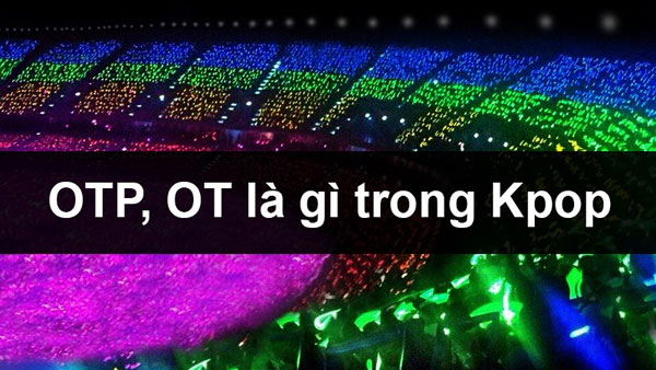 TOP 30+ Thuật ngữ fan K-pop cơ bản mà Fan chân chính cần biết