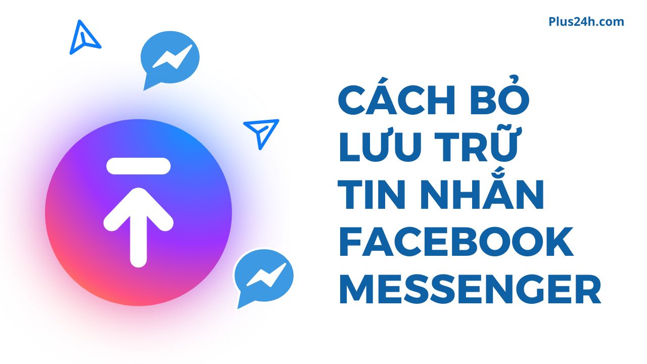 Cách bỏ lưu trữ tin nhắn trên Facebook Messenger