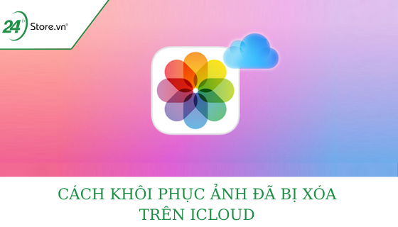 Khôi phục ảnh đã xóa trên iCloud