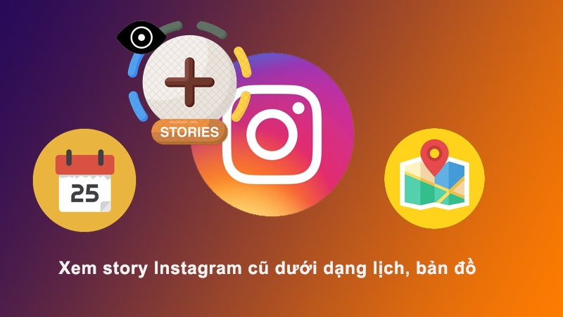 Cách xem story Instagram cũ dưới dạng lịch, bản đồ