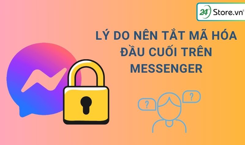 Tắt mã hóa đầu cuối để làm gì