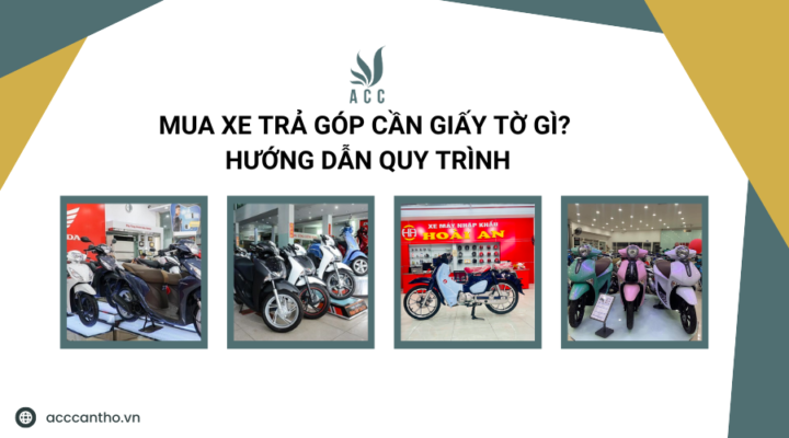 Mua xe trả góp cần giấy tờ gì? Hướng dẫn quy trình