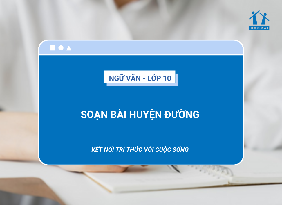 soan-bai-huyen-duong-ngu-van-10-ket-noi-tri-thuc