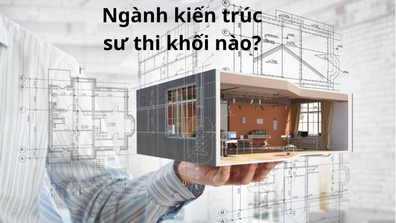 Ngành kiến trúc sư thi khối nào?